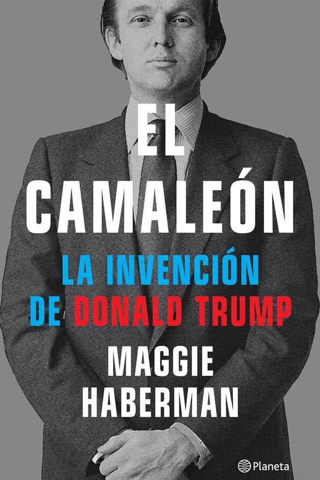 Portada del libro El Camaleón. La Invención de Donald Trump, de Maggie Haberman.