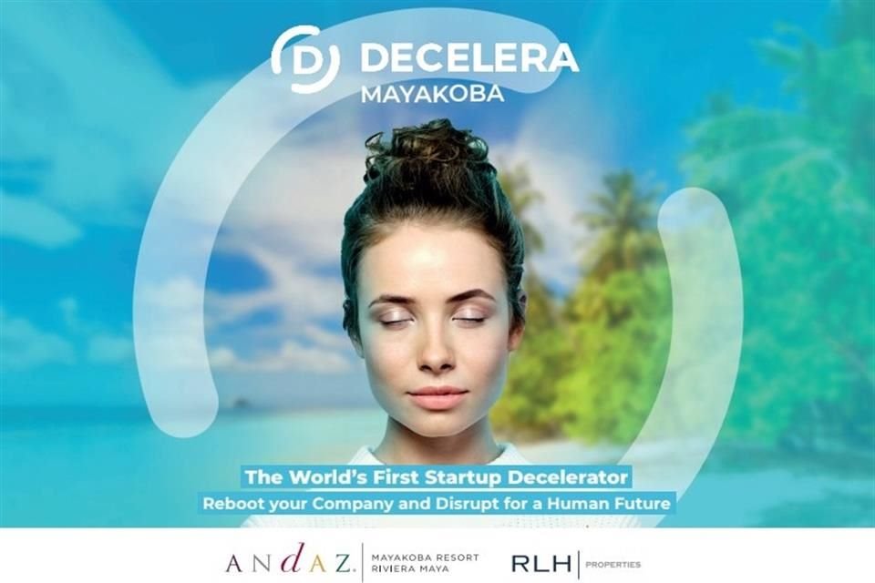 Decelera, de la mano del Tecnológico de Monterrey, organiza Decelera Mayakoba en la Riviera Maya, un programa que busca motivar la creatividad de los emprendedores.