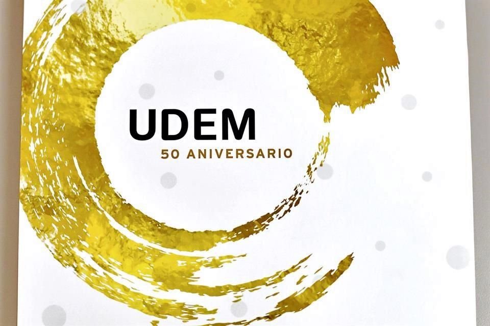 La presentación del libro 'UDEM 50 Aniversario. El pasado como memoria del futuro' se realizará el domingo en la Sala C de Cintermex.