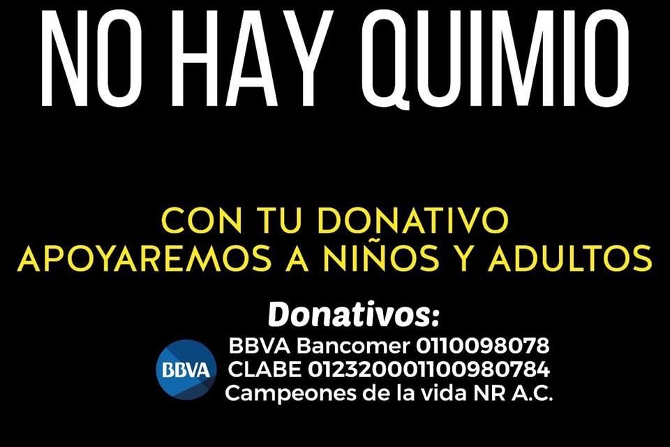 Para ayudar, puedes donar a la cuenta BBVA Bancomer 0110098078 con Clabe 012320001100980784 - Campeones de la vida NR A.C.
