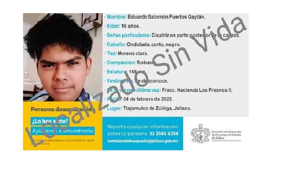 Alrededor de las 13:30 horas, la Comisión de Búsqueda de Personas del Estado de Jalisco extendió en sus redes sociales la ficha de búsqueda de Eduardo anunciando que fue localizado sin vida.