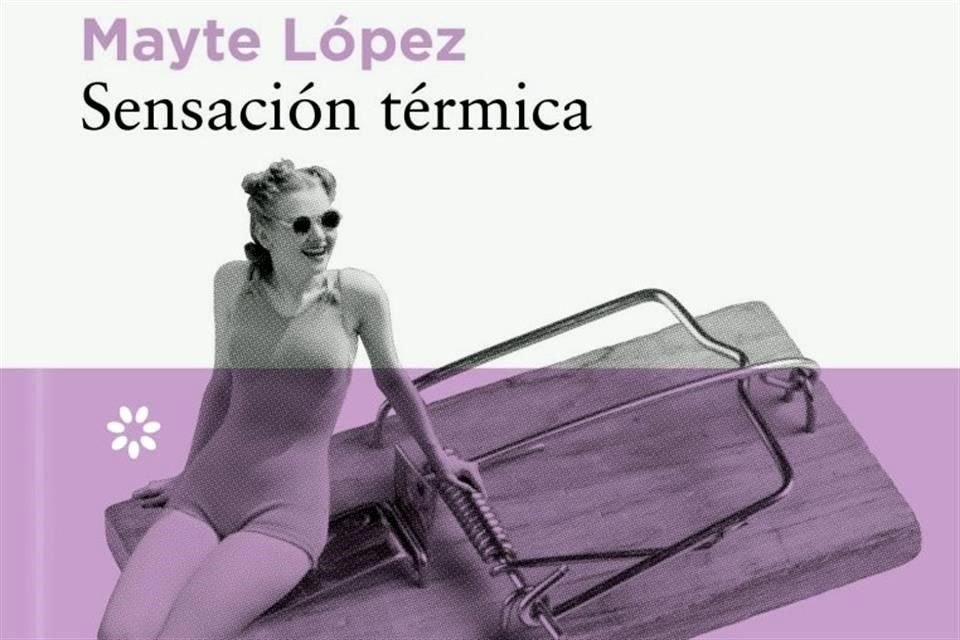 En su novela Sensacin Trmica, Mayte Lpez explica celos, peleas y agresiones psicolgicas en las relaciones de pareja.